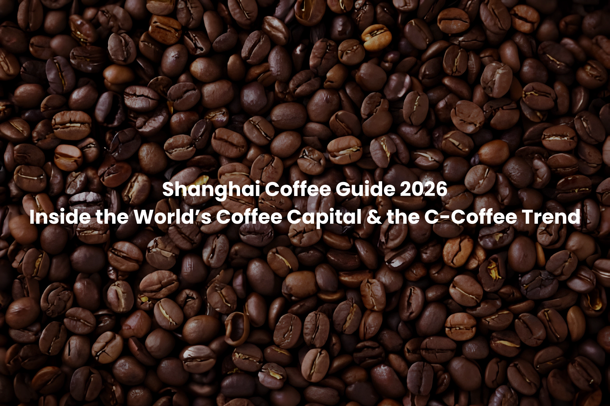 Shanghai Coffee Guide 2026: Inside the World’s Coffee Capital & the C-Coffee Trend